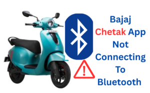 Bajaj Chetak App Not Connecting To Bluetooth