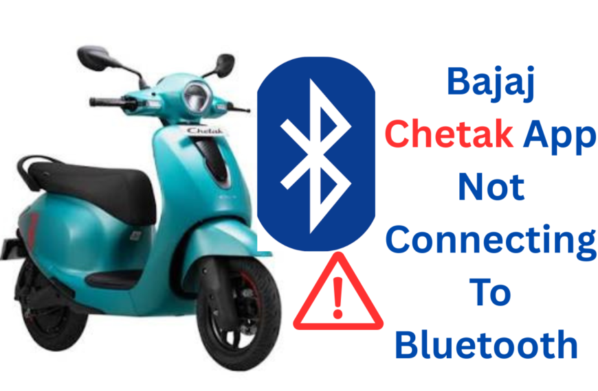 Bajaj Chetak App Not Connecting To Bluetooth
